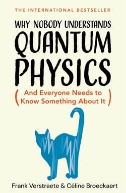 Why Nobody Understands Quantum Physics And Everyone Needs to Know Something About It