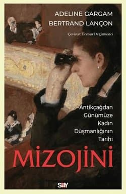 Mizojini - Antikçağdan Günümüze Kadın Düşmanlığının Tarihi