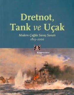 Dretnot Tank ve Uçak Modern Çağda Savaş Sanatı 1815-2000