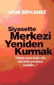 Siyasette Merkezi Yeniden Kurmak