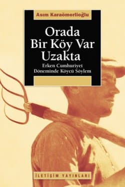 Orada Bir Köy Var Uzakta -Erken Cumhuriyet Döneminde Köycü Söylem-