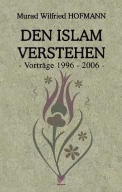 Den Islam Verstehen - Vortrage 1996 - 2006 -