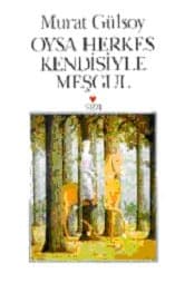 Oysa Herkes Kendisiyle Meşgul