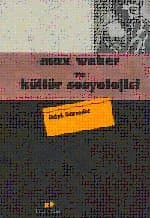 Max Weber ve Kültür Sosyolojisi