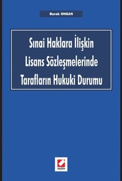 Sınai Haklara İlişkin Lisans Sözleşmelerinde Tarafların Hukuki Durumu