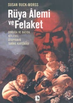 Rüya Alemi ve Felaket: Doğu`da ve Batı`da Kitlesel Ütopyanın Karışması