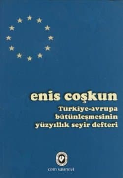 Türkiye-Avrupa Bütünleşmesinin Yüzyıllık Seyir Defteri