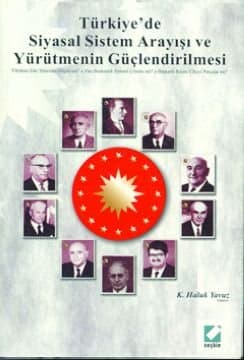 Türkiye`de Siyasal Sistem Arayışı ve Yürütmenin Güçlendirilmesi