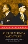 Küller Altında Yakın Tarih - Vahdettin'den Mustafa Kemal'e Unutulan Gerçekler