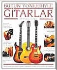 Bütün Yönleriyle Gitarlar