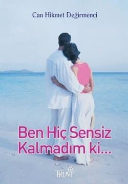 Ben Hiç Sensiz Kalmadım Ki...