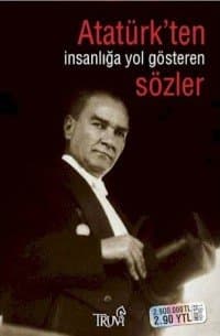 Atatürk'ten İnsanlığa Yol Gösteren Sözler