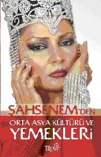 Şahsenem`den Orta Asya Kültürü ve Yemekleri