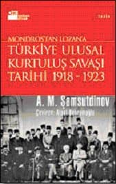 Türkiye Ulusal Kurtuluş Savaşı Tarihi 1918-1923 / Mondros`dan Lozan`a