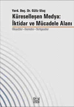 Küreselleşen Medya: İktidar ve Mücadele Alanı Olanaklar-Sorunlar-Tartışmalar