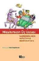 Mizahımızın Üç Ustası Nasreddin Hoca, İncili Çavuş, Bekri Mustafa