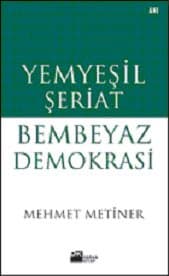 Yemyeşil Şeriat Bembeyaz Demokrasi