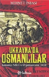 Ukrayna`da Osmanlılar Kamaniçe Seferi ve Organizasyonu (1672)