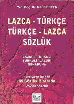 Lazca - Türkçe Türkçe - Lazca Sözlük Türkiye`de İlk Kez İki Sözlük Birarada 25700 Sözcük