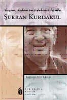 Yaşam, Eylem Ve Edebiyat İçinde Şükran Kurdakul