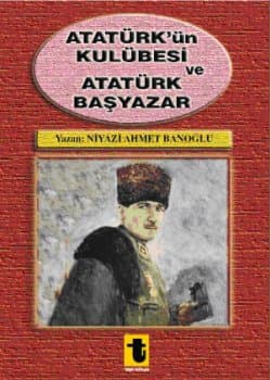 Atatürkün Kulübesi-Atatürk Başyazar
