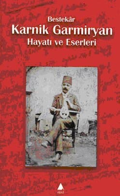 Bestekâr Karnik Garmiryan Hayatı ve Eserleri