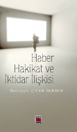 Haber, Hakikat Ve İktidar İlişkisi