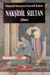 Nakşidil Sultan Osmanlı Sarayının Gizemli Kadını/Aimme