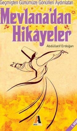 Mevlana`dan Hikayeler Geçmişten Günümüze Gönülleri Aydınlatan