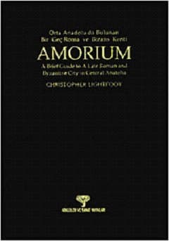 Amoruim-Orta Anadolu`da Bulunan Bir Geç Roma ve Bizans Kenti