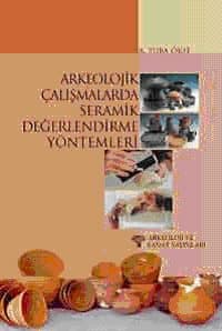 Arkeolojik Çalışmalarda Seramik Değerlendirme Yöntemleri