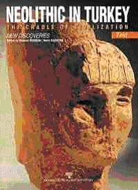 Neolithic in Turkey The Cradle of Civilization New Discoveries