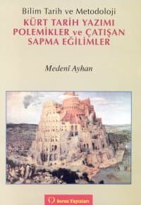 Bilim Tarih ve Metodoloji - Kürt Tarih Yazımı Polemikler ve Çatışan Sapma Eğilimler