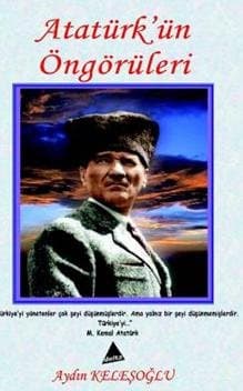 Dünden Yarına Atatürk'ün Öngörüleri