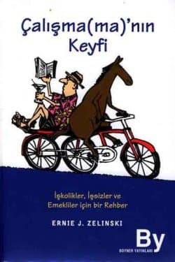 Çalışma(ma)`nın Keyfi İşkolikler, İşsizler ve Emekliler İçin Bir Rehber