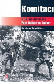 Komitacı BJK`nin Kurucusu Fuat Balkan`ın Anıları