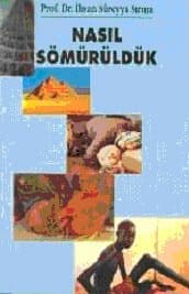 Nasıl Sömürüldük