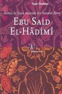 Ebu Said El-Hadimi Merkez ile Taşra Arasında Bir Osmanlı Alimi