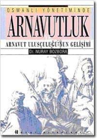 Osmanlı Yönetiminde Arnavutluk ve Arnavut Ulusçuluğunun Gelişimi