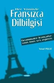 Her Yönüyle Fransızca Dilbilgisi Grammaire Française Sous Tous Ses Aspects