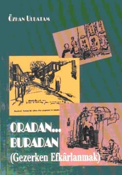 Oradan... Buradan (Gezerken Efkârlanmak)