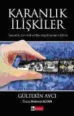 Karanlık İlişkiler Susurluk, Şemdinli Ve Danıştay Olayının Şifresi