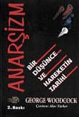 Anarşizm / Bir Düşünce ve Hareketin Tarihi
