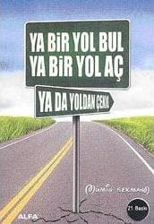 Ya Bir Yol Bul Ya Bir Yol Aç Ya da Yoldan Çekil