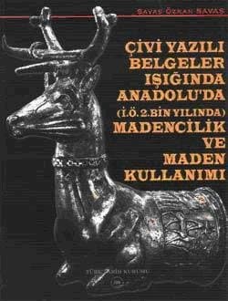 Çivi Yazılı Belgeler Işığında Anadolu`da (İ.Ö.2.Bin Yılında) Madencilik ve Maden Kullanımı