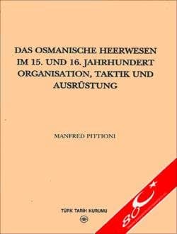 Das Osmanische Heerwesen Im 15. Und 16. Jahrhundert Organisation, Taktik Und Ausrüstung