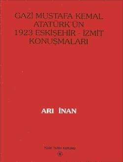 Gazi Mustafa Kemal Atatürk`ün 1923 Eskişehir-İzmit Konuşmaları