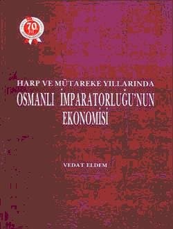 Harp ve Mütareke Yıllarında Osmanlı İmparatorluğu`nun Ekonomisi