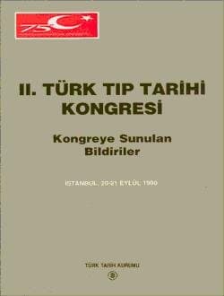 II. Türk Tıp Tarihi Kongresi Kongreye Sunulan Bildiriler İstanbul, 20;21 Eylül 1990