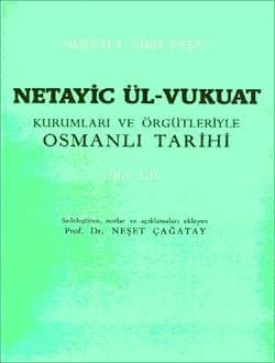 Mustafa Nuri Paşa: Netayic Ül-Vukuat Kurumları ve Örgütleriyle Osmanlı Tarihi , I-II,